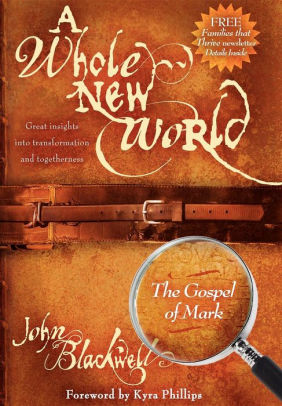 A Whole New World The Gospel Of Mark By John Blackwell Paperback Barnes Noble