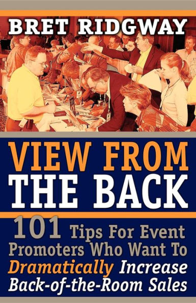 View from the Back: 101 Tips for Event Promoters Who Want to Dramatically Increase Back-Of-The-Room Sales