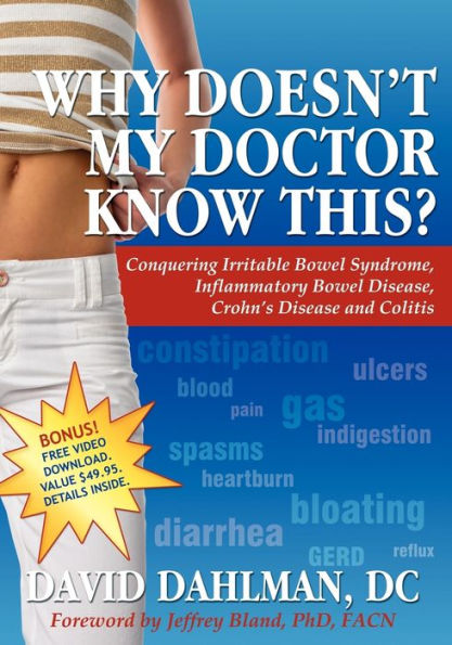Why Doesn't My Doctor Know This?: Conquering Irritable Bowel Syndromne, Inflammatory Disease, Crohn's Disease and Colitis