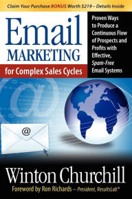 Title: Email Marketing for Complex Sales Cycles: Proven Ways to Produce a Continuous Flow of Prospects and Profits with Effective Spam-Free Email System, Author: Winton Churchill