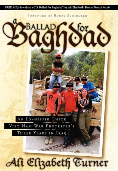 Ballad for Baghdad: An Ex-Hippie Chick Viet Nam War Protester's Three Years Iraq