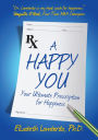 A Happy You: Your Ultimate Prescription for Happiness