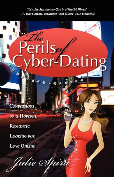 The Perils of Cyber-Dating: Confessions a Hopeful Romantic Looking for Love Online