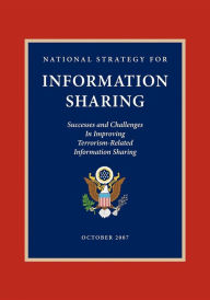 Title: National Strategy for Information Sharing: Successes and Challenges in Improving Terrorism-Related Information Sharing, Author: George W. Bush