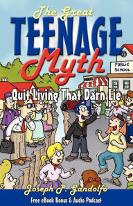 Title: The Great Teenage Myth: Stop Living That Darn Lie!, Author: Joseph Gandolfo