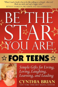 Title: Be the Star You Are! for Teens: Simple Gifts for Living, Loving, Laughing, Learning, and Leading, Author: Cynthia Brian