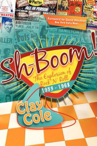 Title: Sh-Boom!: The Explosion of Rock 'n' Roll (1953-1968), Author: Clay Cole