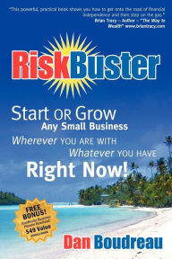 Title: RiskBuster: Start or Grow Any Small Business Wherever You Are With Whatever You Have Right Now, Author: Dan Boudreau