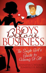 Title: Boys Before Business: The Single Girl's Guide to Having It All, Author: Kimberly Mylls