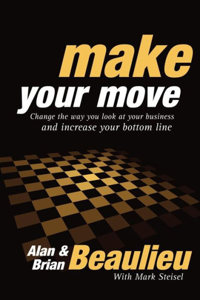 Make Your Move: Change the Way You Look At Your Business and Increase Your Bottom Line