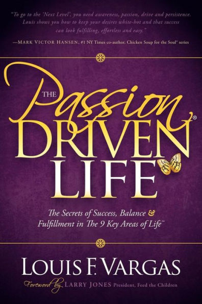 the Passion Driven Life: Secrets of Success, Balance & Fulfillment 9 Key Areas Life