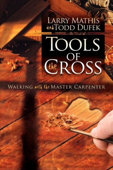 Tools Of the Cross: Walking with Master Carpenter
