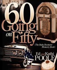 Title: 60 Going on Fifty: The Baby Boomers Memory Book, Author: Ed Poole