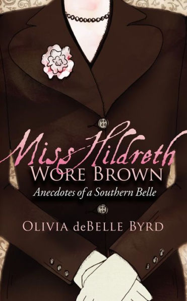 Miss Hildreth Wore Brown: Anecdotes of a Southern Belle