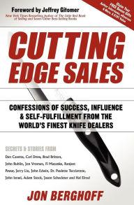 Title: Cutting Edge Sales: Confessions of Success, Influence & Self-Fulfillment from the World's Finest Knife Dealers, Author: Jon Berghoff