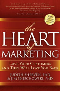 Title: The Heart of Marketing: Love Your Customers and They Will Love You Back, Author: Judith Sherven