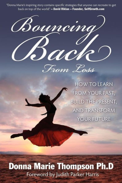 Bouncing Back From Loss: How To Learn From Your Past, Heal The Present, And Transform Your Future