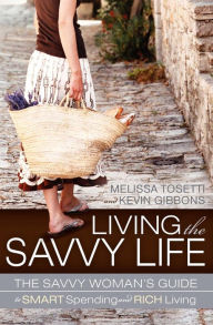 Title: Living the Savvy Life: The Savvy Woman's Guide to Smart Spending and Rich Living, Author: Melissa Tosetti
