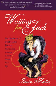 Title: Waiting for Jack: Confessions of a Self-Help Junkie: How to Stop Waiting and Start Living Your Life, Author: Kristen Moeller