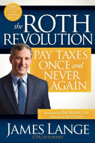 Title: The Roth Revolution: Pay Taxes Once and Never Again, Author: James Lange
