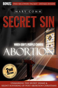 Title: Secret Sin: When God's People Choose Abortion, Author: Mary Comm