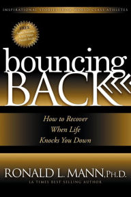 Title: Bouncing Back: How to Recover When Life Knocks You Down, Author: Ronald L. Mann