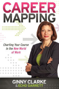 Title: Career Mapping: Charting Your Course in the New World of Work, Author: Ginny Clarke