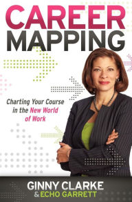 Title: Career Mapping: Charting Your Course in the New World of Work, Author: Ginny Clarke