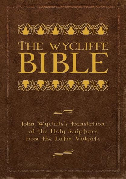 the Wycliffe Bible: John Wycliffe's Translation of Holy Scriptures from Latin Vulgate