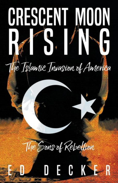 Crescent Moon Rising: The Islamic Invasion of America