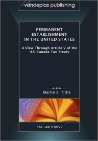 Title: Permanent Establishment In The United States, Author: Martin B. Tittle