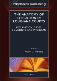 Title: The Anatomy Of Litigation In Louisiana Courts, Author: Frank L. Maraist