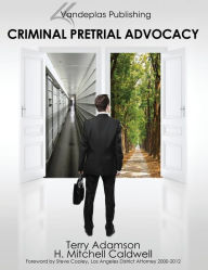 Title: Criminal Pretrial Advocacy - First Edition 2013, Author: Terry Adamson