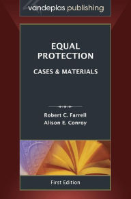 Title: Equal Protection: Cases and Materials, First Edition 2013, Author: Robert C. Farrell