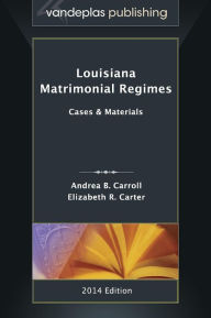 Title: Louisiana Matrimonial Regimes: Cases & Materials, 2014 edition, Author: Andrea B. Carroll