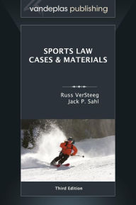 Title: Sports Law: Cases and Materials, Third Edition, Author: Russ VerSteeg