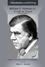 Title: William P. Homans Jr.: A Life in Court, Author: Mark S Brodin