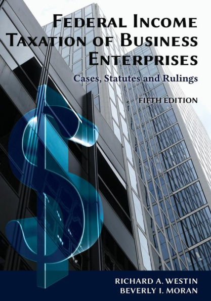 Federal Income Taxation of Business Enterprises: Cases, Statutes & Rulings, 5th Edition / Edition 5