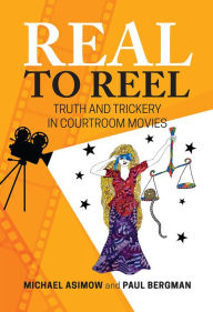 Title: Real to Reel: Truth and Trickery in Courtroom Movies, Author: Michael Asimow