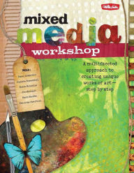 Title: Mixed Media Workshop: A multifaceted approach to creating unique works of art-step by step, Author: Isaac Anderson