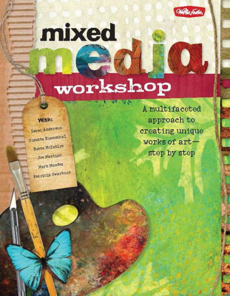 Mixed Media Workshop: A multifaceted approach to creating unique works of art-step by step