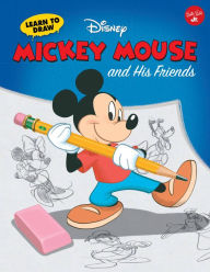 Title: Learn to Draw Disney's Mickey Mouse and His Friends: Featuring Minnie, Donald, Goofy, and other classic Disney characters!, Author: Disney Storybook Artists