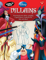 Title: Learn to Draw Disney's Villains: Featuring favorite villains, including Captain Hook, Cruella de Vil, Jafar, and others!, Author: Disney Storybook Artists