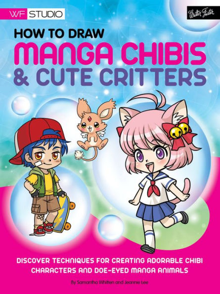 How to Draw Manga Chibis & Cute Critters: Discover techniques for creating adorable chibi characters and doe-eyed manga animals