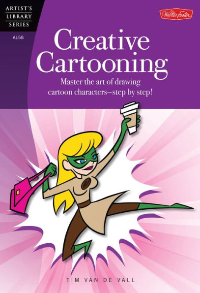 Creative Cartooning: Master the art of drawing cartoon characters-step by step!