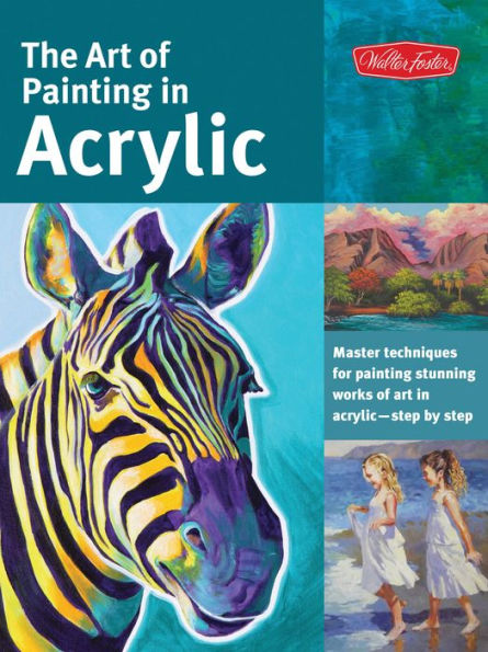 Art of Painting in Acrylic: Master techniques for painting stunning works of art in acrylic-step by step