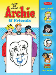 Title: Learn to Draw Archie & Friends: Featuring Betty, Veronica, Sabrina the Teenage Witch, Josie & the Pussycats, and more!, Author: Walter Foster Creative Team