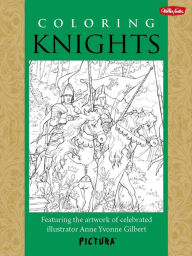 Title: Coloring Knights: Featuring the artwork of celebrated illustrator Anne Yvonne Gilbert, Author: Anne Gilbert