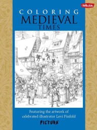 Title: Coloring Medieval Times: Featuring the artwork of celebrated illustrator Levi Pinfold, Author: Levi Pinfold