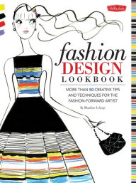 Title: Fashion Design Lookbook: More than 50 creative tips and techniques for the fashion-forward artist, Author: Blandine LeLarge